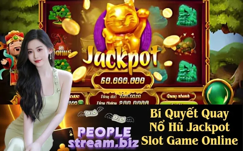 Bí Quyết Quay Nổ Hũ Jackpot Slot Game Online