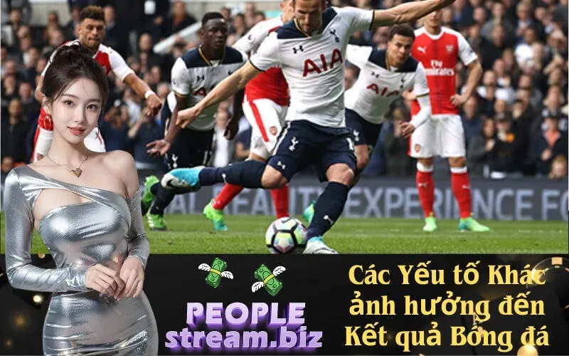 Các Yếu tố Khác ảnh hưởng đến Kết quả Bóng đá