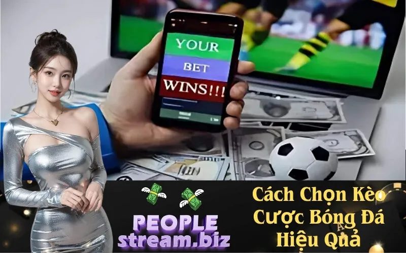 Cách Chọn Kèo Cược Bóng Đá Hiệu Quả