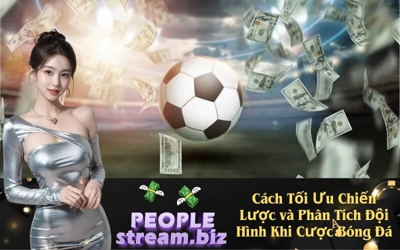 Cách Tối Ưu Chiến Lược và Phân Tích Đội Hình Khi Cược Bóng Đá