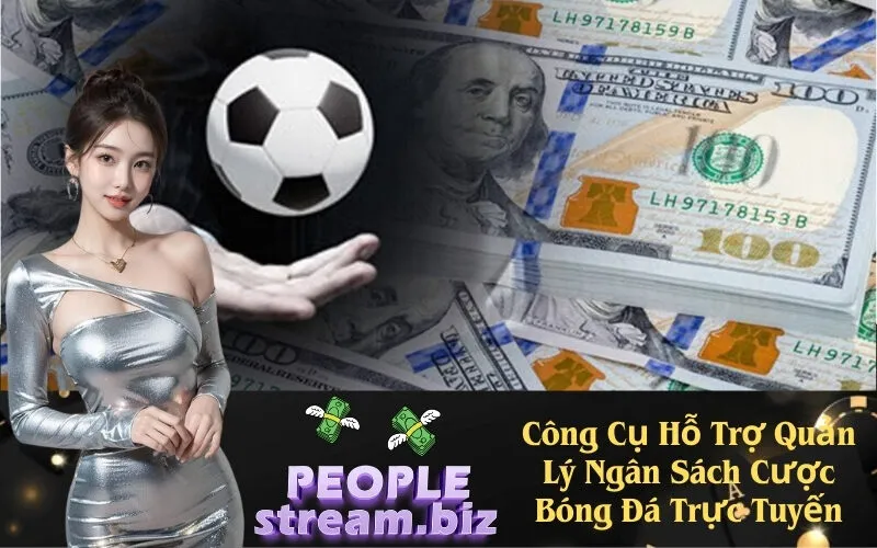 Công Cụ Hỗ Trợ Quản Lý Ngân Sách Cược Bóng Đá Trực Tuyến