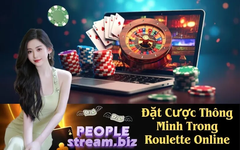 Đặt Cược Thông Minh Trong Roulette Online