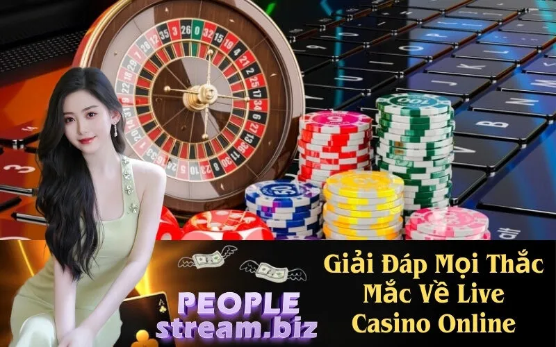 Giải Đáp Mọi Thắc Mắc Về Live Casino Online