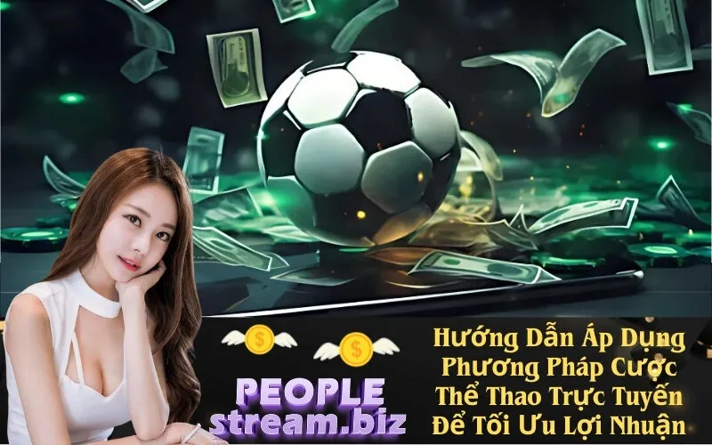 Hướng Dẫn Áp Dụng Phương Pháp Cược Thể Thao Trực Tuyến Để Tối Ưu Lợi Nhuận