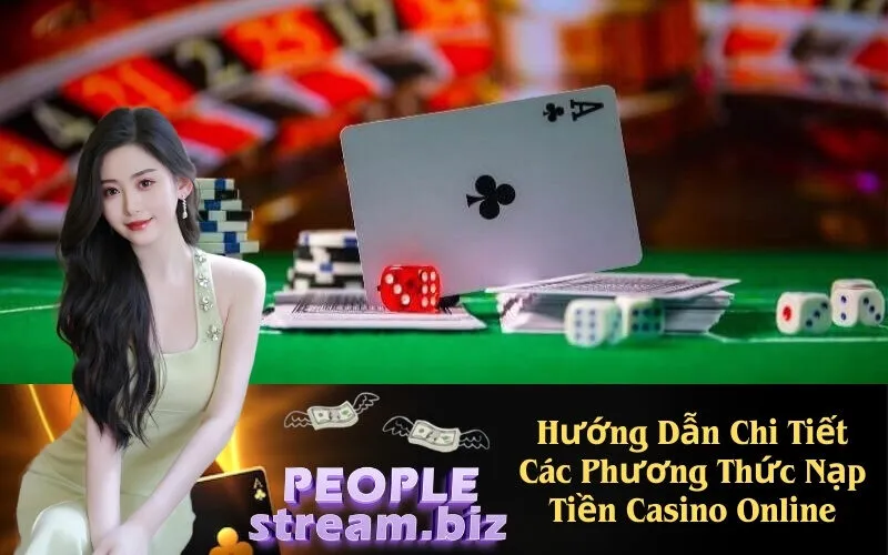 Hướng Dẫn Chi Tiết Các Phương Thức Nạp Tiền Casino Online