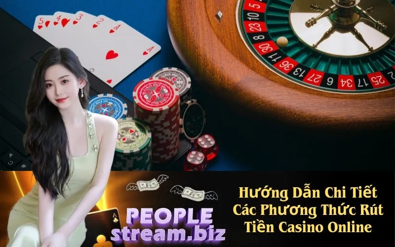 Hướng Dẫn Chi Tiết Các Phương Thức Rút Tiền Casino Online