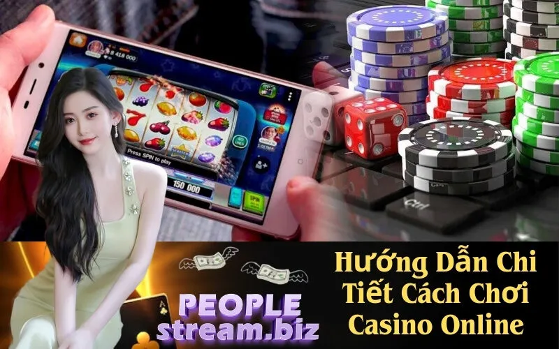 Hướng Dẫn Chi Tiết Cách Chơi Casino Online