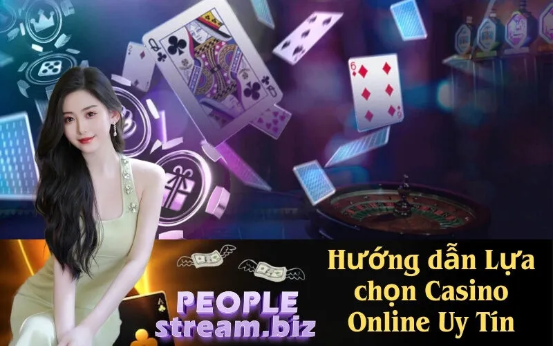 Hướng dẫn Lựa chọn Casino Online Uy Tín
