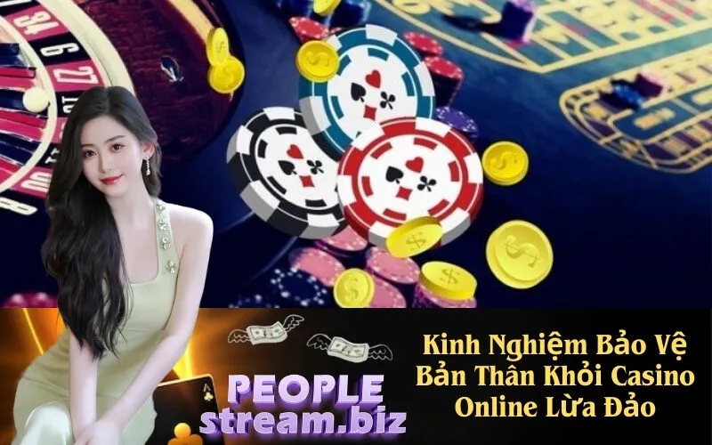 Kinh Nghiệm Bảo Vệ Bản Thân Khỏi Casino Online Lừa Đảo