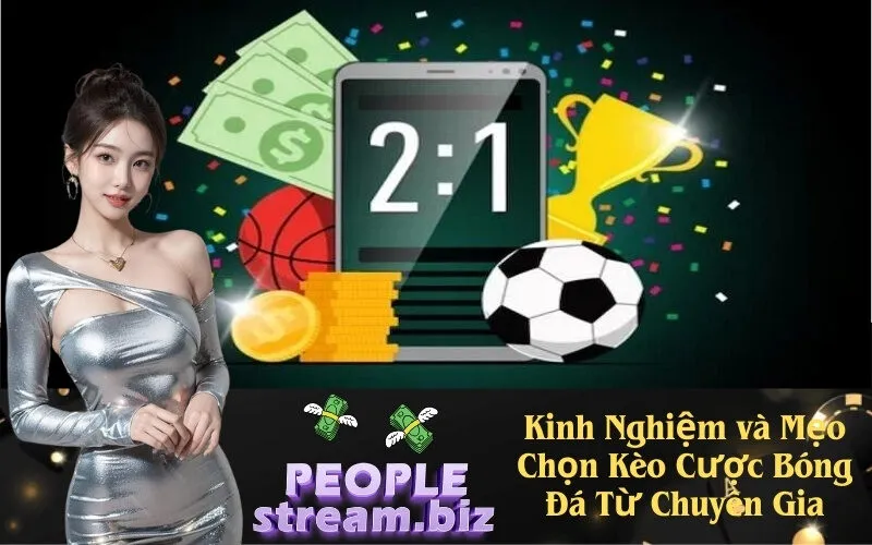 Kinh Nghiệm và Mẹo Chọn Kèo Cược Bóng Đá Từ Chuyên Gia
