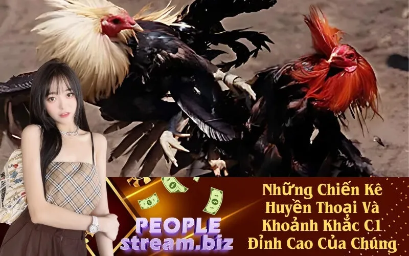 Những Chiến Kê Huyền Thoại Và Khoảnh Khắc C1 Đỉnh Cao Của Chúng