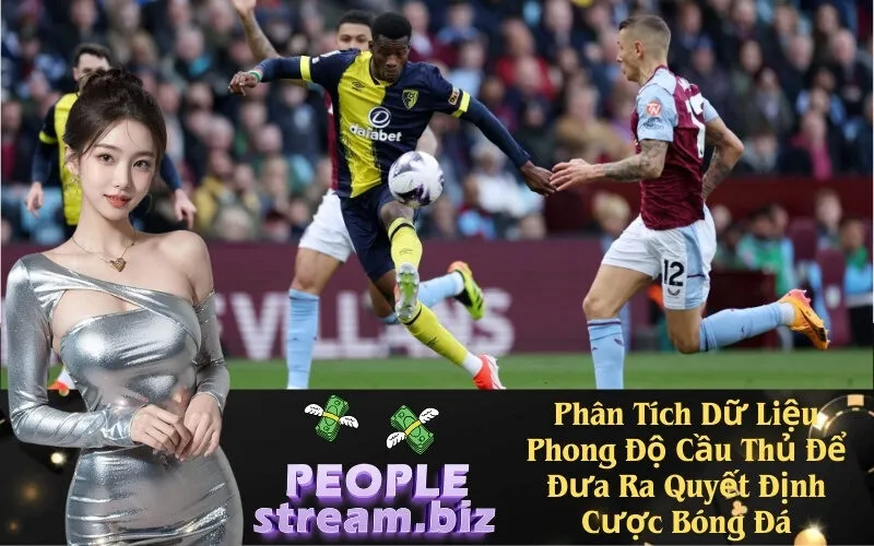 Phân Tích Dữ Liệu Phong Độ Cầu Thủ Để Đưa Ra Quyết Định Cược Bóng Đá
