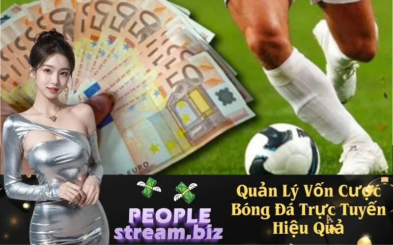 Quản Lý Vốn Cược Bóng Đá Trực Tuyến Hiệu Quả