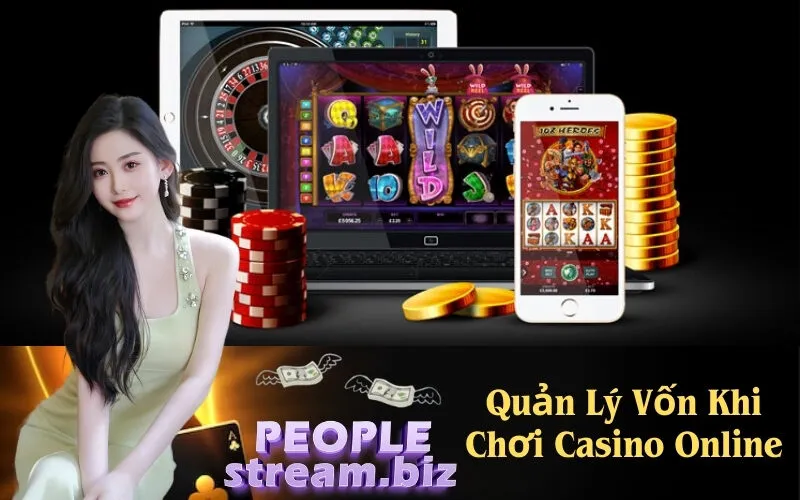 Quản Lý Vốn Khi Chơi Casino Online