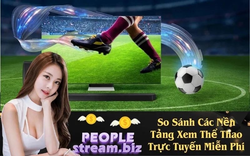 So Sánh Các Nền Tảng Xem Thể Thao Trực Tuyến Miễn Phí