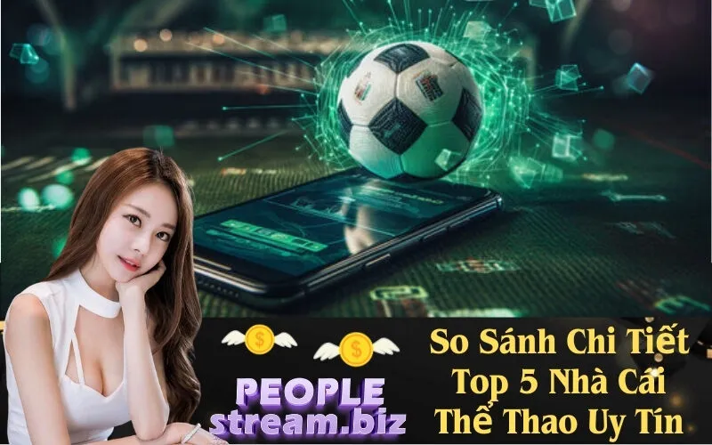 So Sánh Chi Tiết Top 5 Nhà Cái Thể Thao Uy Tín