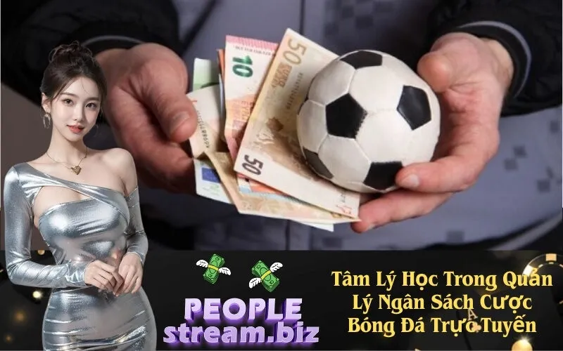 Tâm Lý Học Trong Quản Lý Ngân Sách Cược Bóng Đá Trực Tuyến