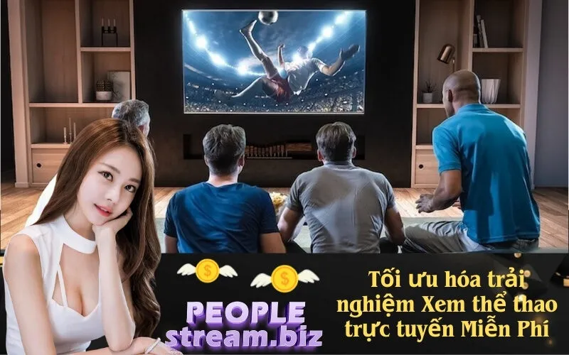 Tối ưu hóa trải nghiệm Xem thể thao trực tuyến Miễn Phí