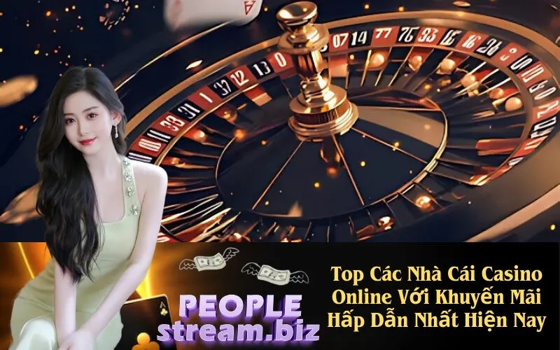 Top Các Nhà Cái Casino Online Với Khuyến Mãi Hấp Dẫn Nhất Hiện Nay