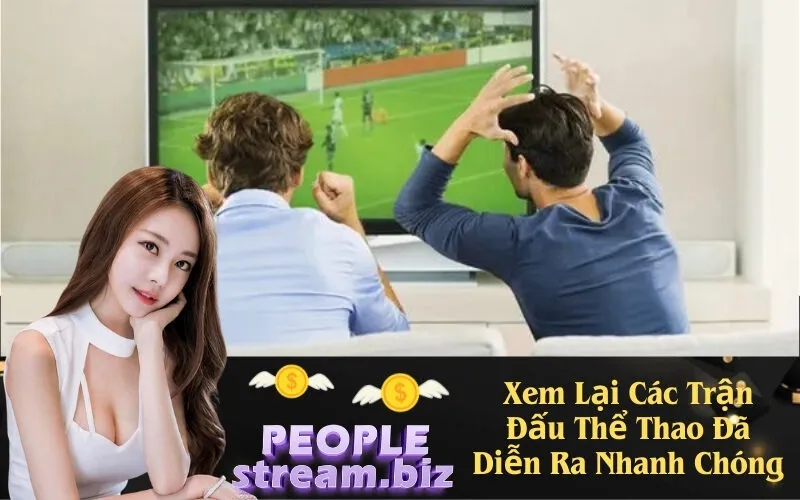 Xem Lại Các Trận Đấu Thể Thao Đã Diễn Ra Nhanh Chóng