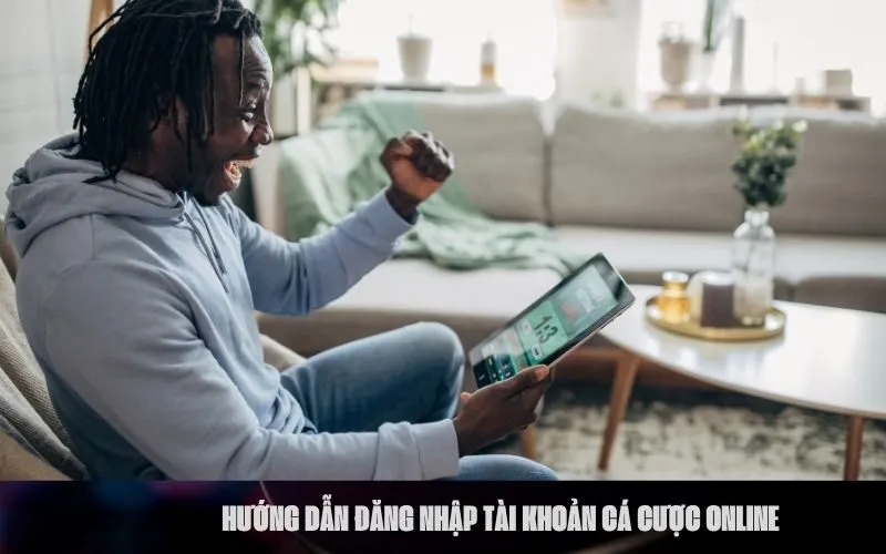 Hướng dẫn đăng nhập tài khoản cá cược online