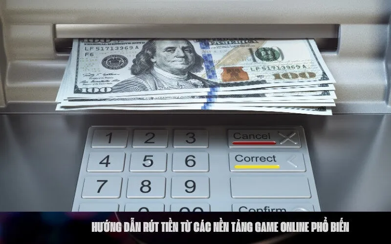 Hướng dẫn rút tiền từ các nền tảng game online phổ biến