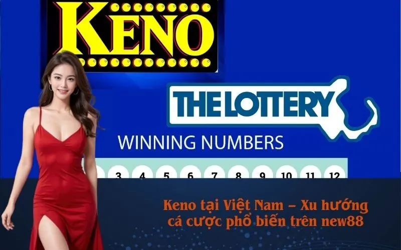 Keno tại Việt Nam – Xu hướng cá cược phổ biến trên new88