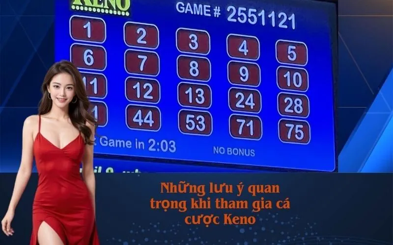 Những lưu ý quan trọng khi tham gia cá cược Keno