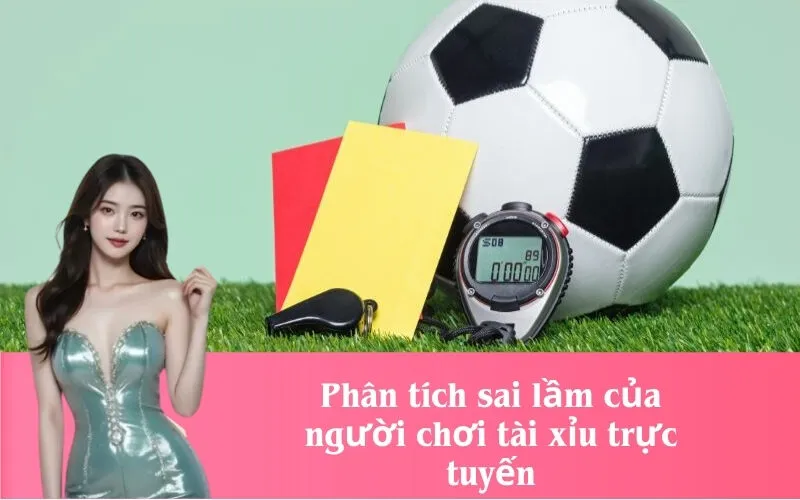 Phân tích sai lầm của người chơi tài xỉu trực tuyến