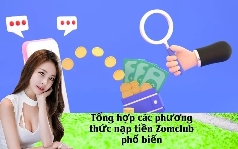 Tổng hợp các phương thức nạp tiền Zomclub phổ biến
