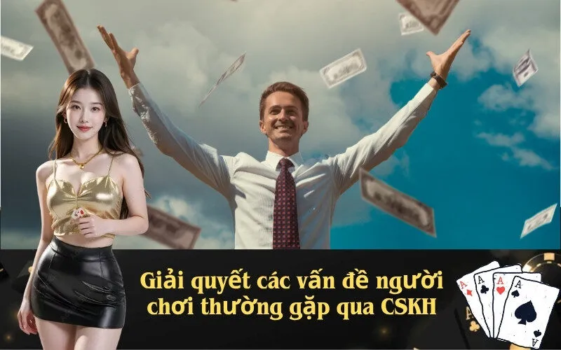 Giải quyết các vấn đề người chơi thường gặp qua CSKH